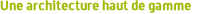 Une architecture haut de gamme